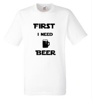 Shirt "first i need beer"